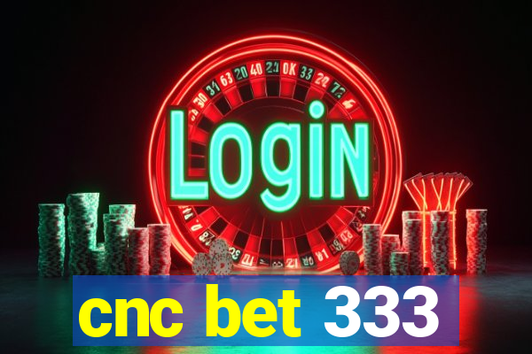 cnc bet 333